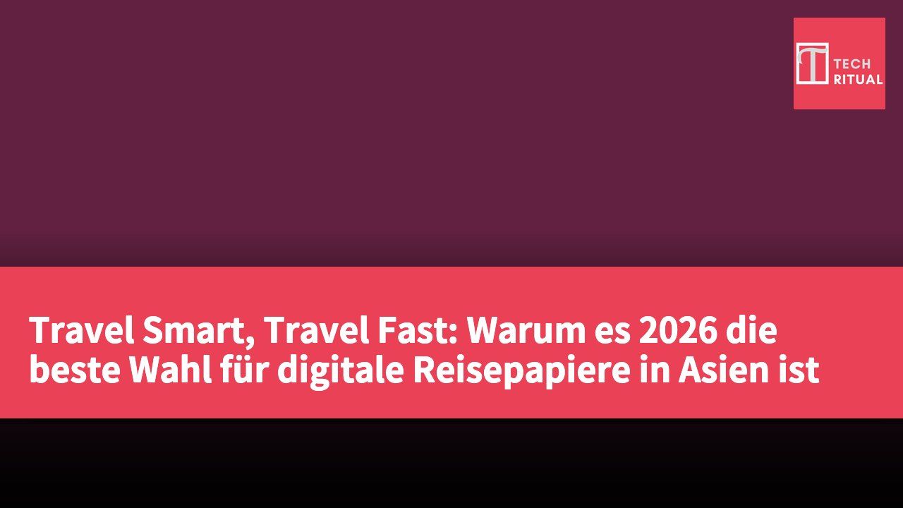 Travel Smart, Travel Fast: Warum es 2026 die beste Wahl für digitale Reisepapiere in Asien ist