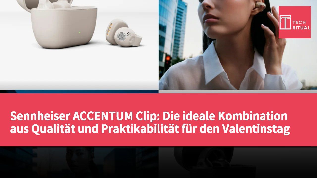 Sennheiser ACCENTUM Clip: Die ideale Kombination aus Qualität und Praktikabilität für den Valentinstag