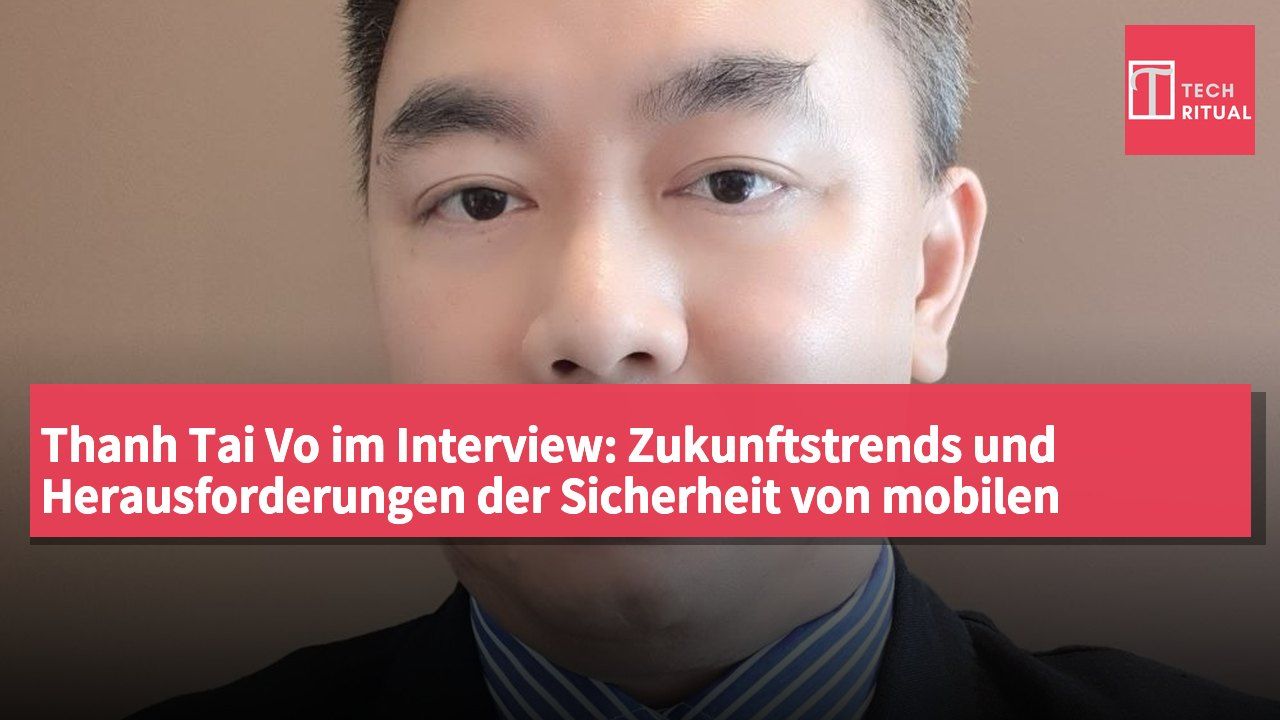 Thanh Tai Vo im Interview: Zukunftstrends und Herausforderungen der Sicherheit von mobilen Anwendungen