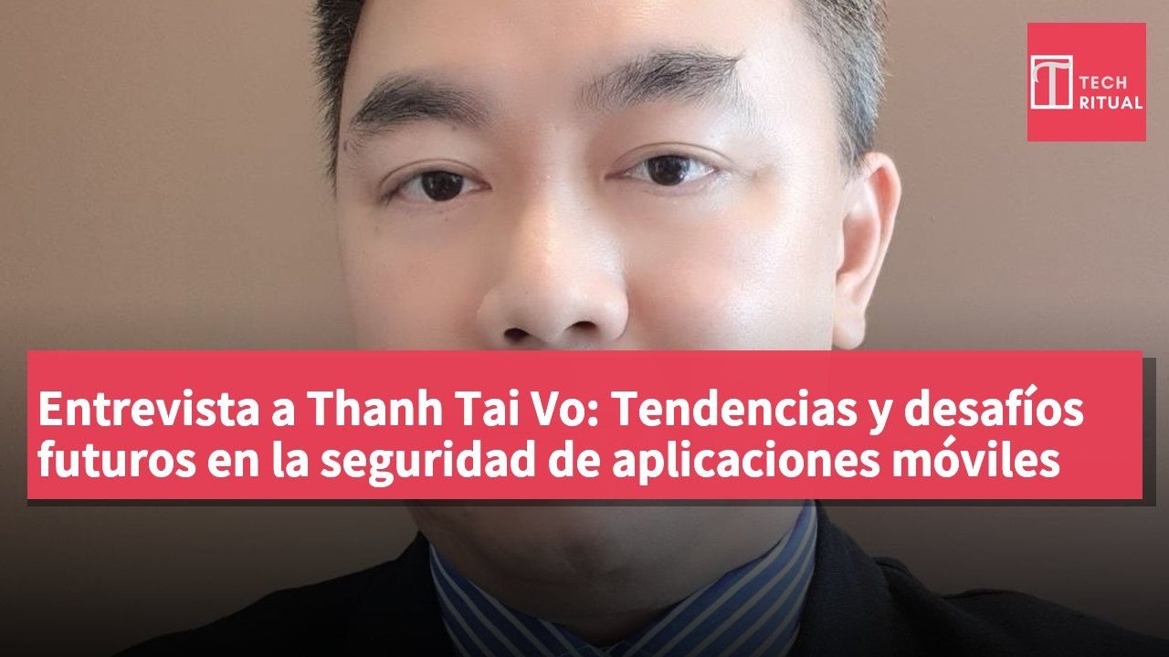 Entrevista a Thanh Tai Vo: Tendencias y desafíos futuros en la seguridad de aplicaciones móviles