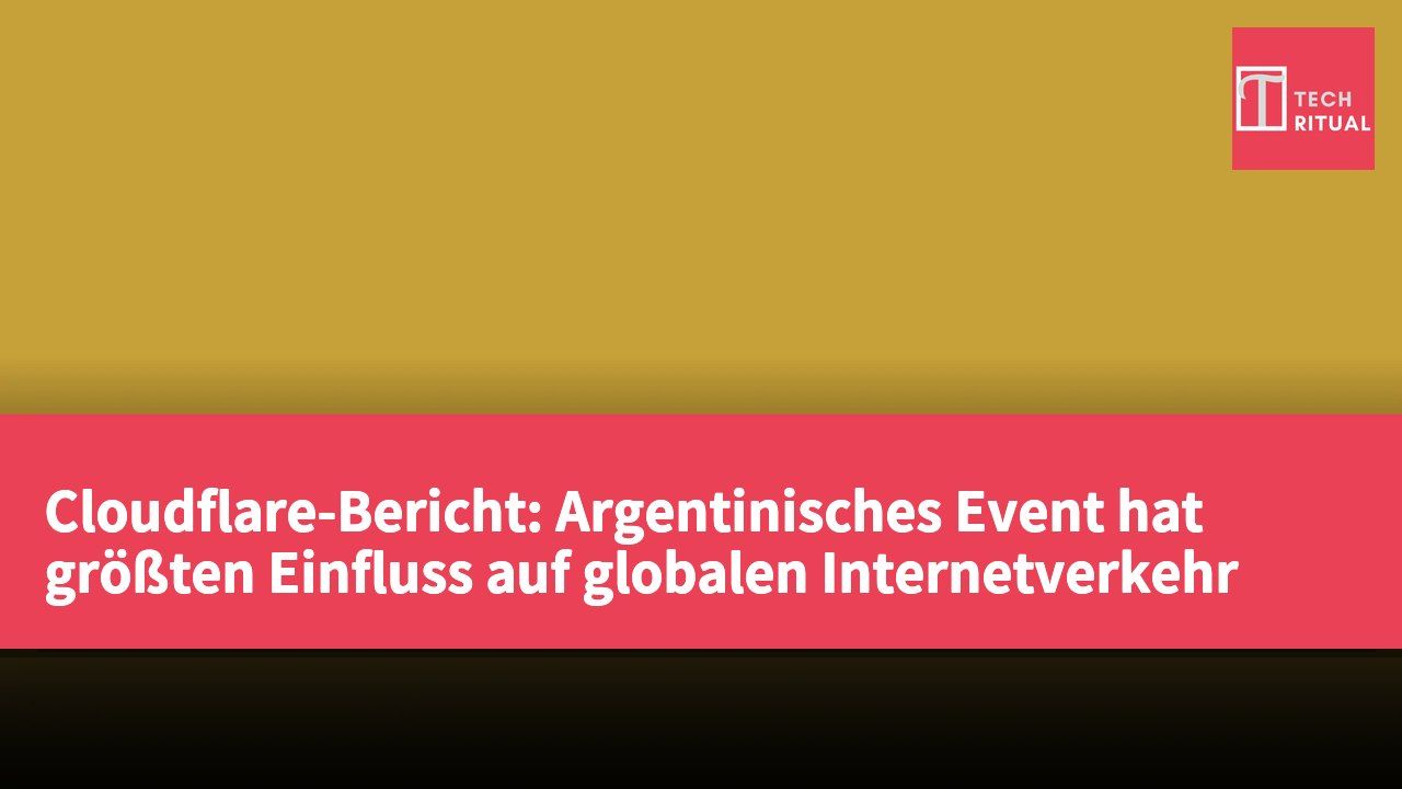 Cloudflare-Bericht: Argentinisches Event hat größten Einfluss auf globalen Internetverkehr