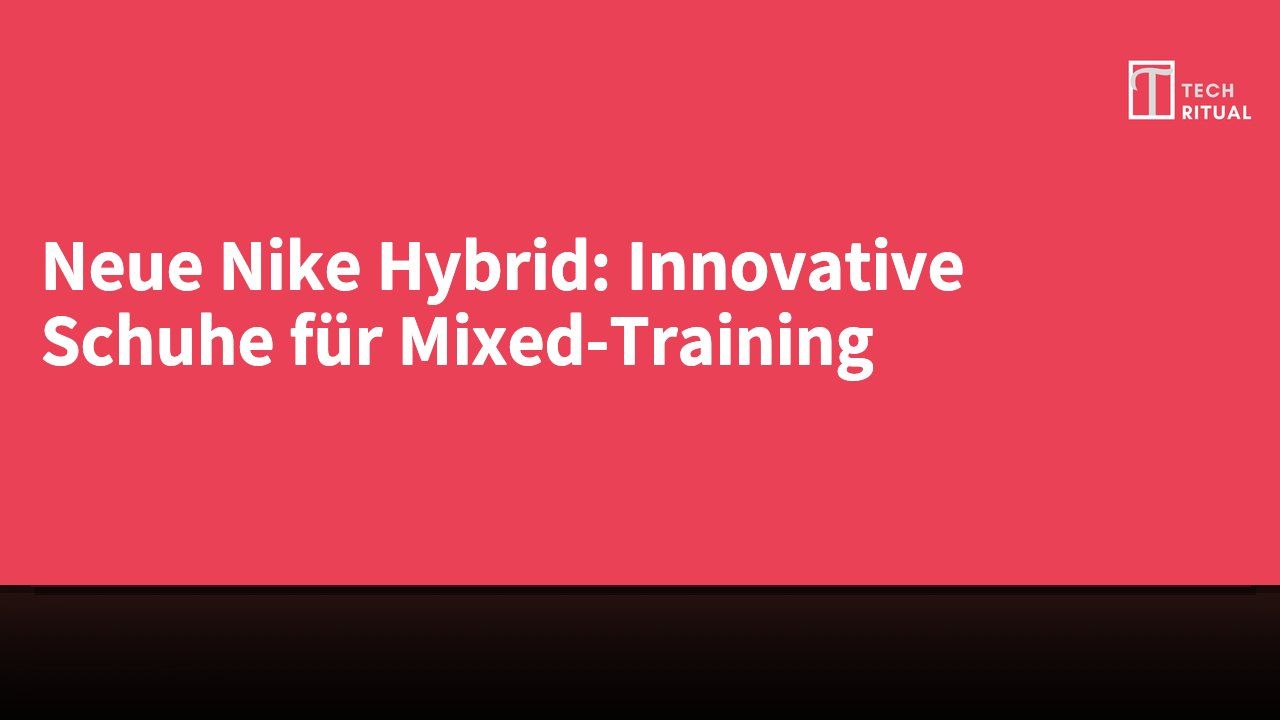 Neue Nike Hybrid: Innovative Schuhe für Mixed-Training
