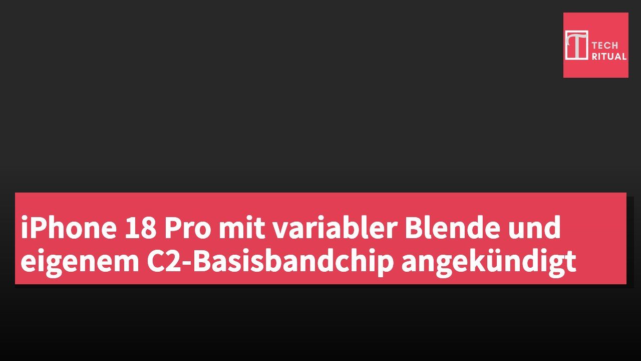 iPhone 18 Pro mit variabler Blende und eigenem C2-Basisbandchip angekündigt