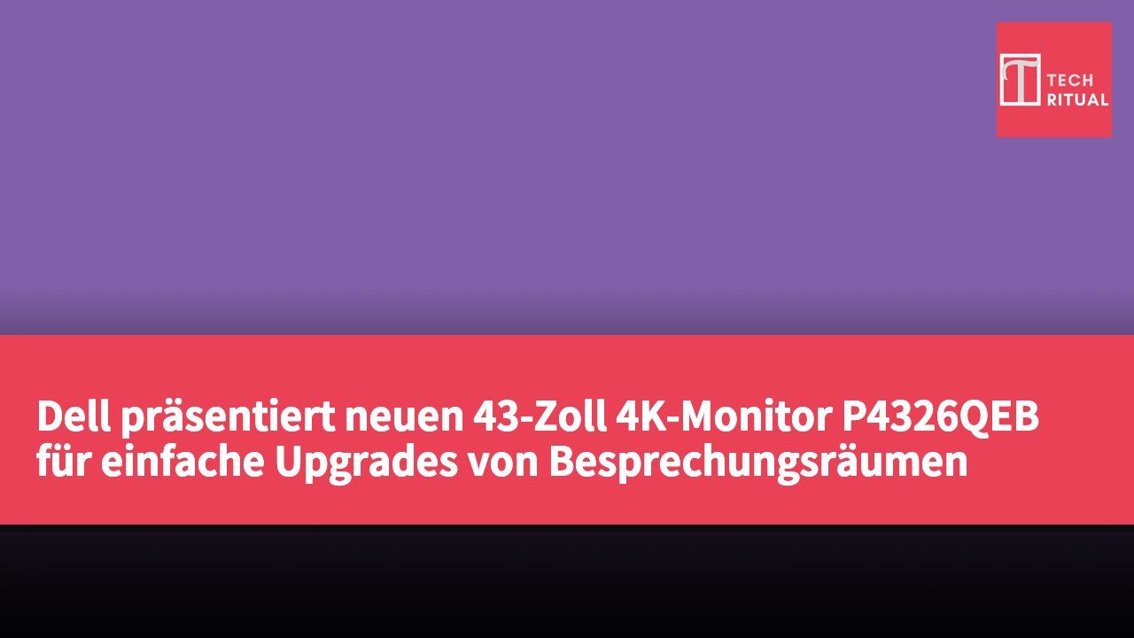 Dell präsentiert neuen 43-Zoll 4K-Monitor P4326QEB für einfache Upgrades von Besprechungsräumen