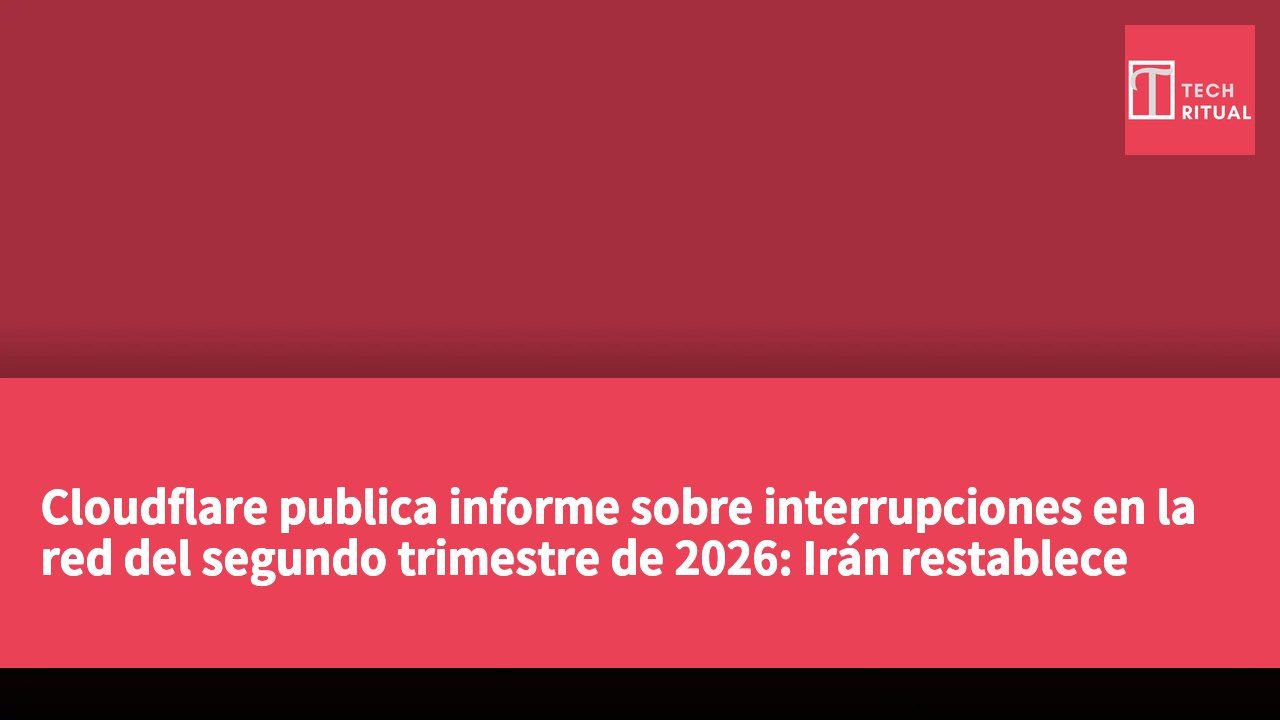 Cloudflare publica informe sobre interrupciones en la red del segundo trimestre de 2026: Irán restablece servicios, continúan los efectos de desastres y conflictos