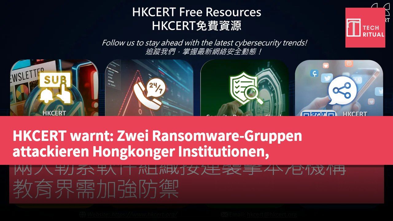 HKCERT warnt: Zwei Ransomware-Gruppen attackieren Hongkonger Institutionen, Bildungssektor muss Abwehr stärken