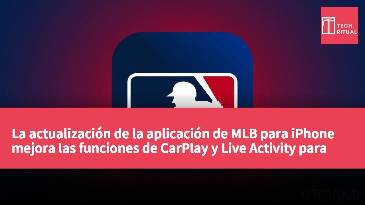 La actualización de la aplicación de MLB para iPhone mejora las funciones de CarPlay y Live Activity para una mejor experiencia de visualización.