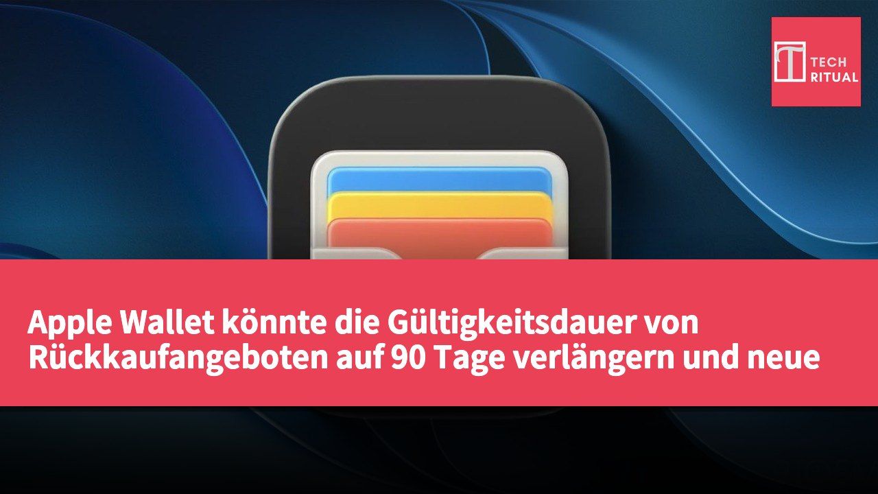 Apple Wallet könnte die Gültigkeitsdauer von Rückkaufangeboten auf 90 Tage verlängern und neue Funktionen integrieren.