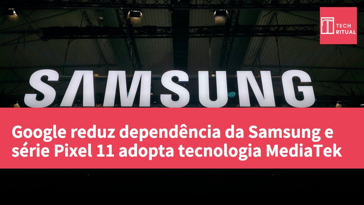 Google reduz dependência da Samsung e série Pixel 11 adopta tecnologia MediaTek