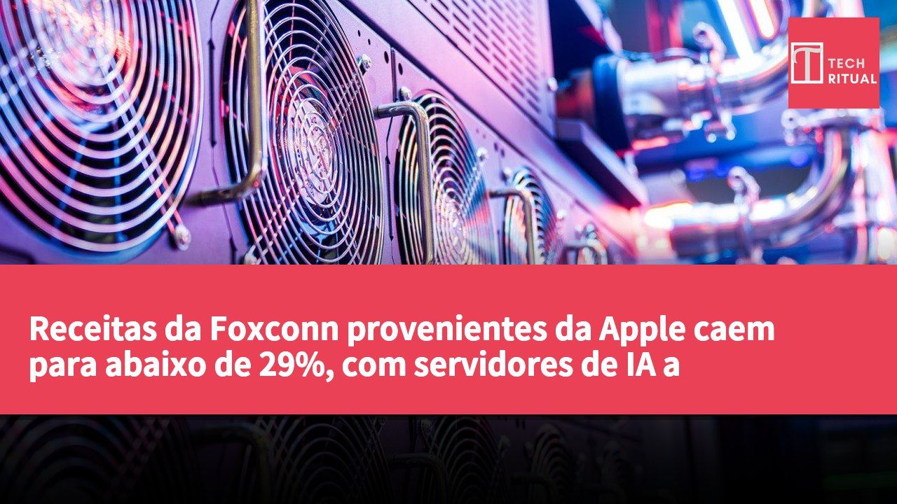 Receitas da Foxconn provenientes da Apple caem para abaixo de 29%, com servidores de IA a tornarem-se a principal fonte de rendimento
