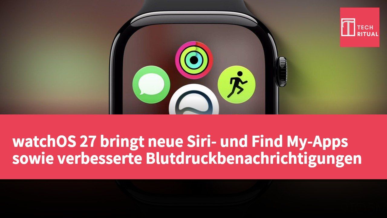 watchOS 27 bringt neue Siri- und Find My-Apps sowie verbesserte Blutdruckbenachrichtigungen