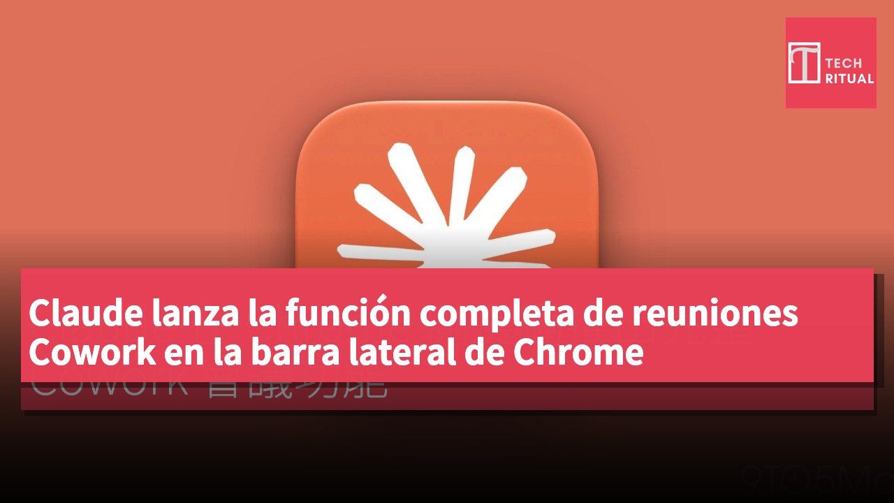 Claude lanza la función completa de reuniones Cowork en la barra lateral de Chrome