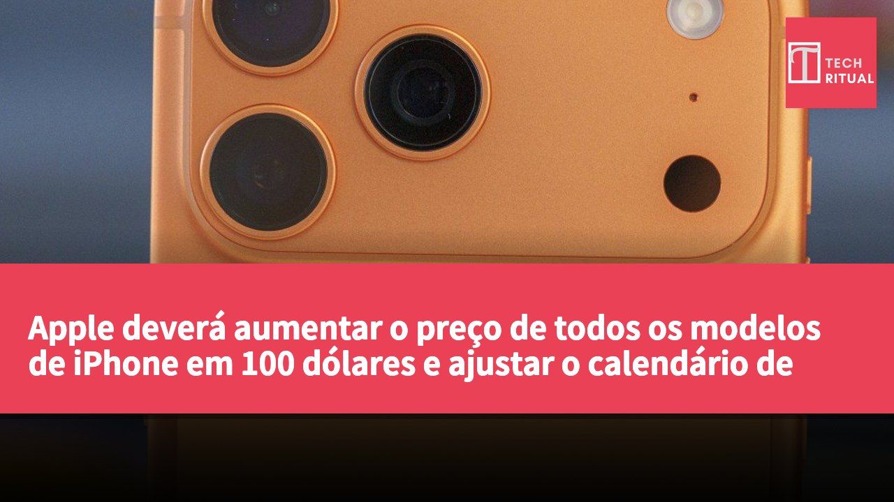 Apple deverá aumentar o preço de todos os modelos de iPhone em 100 dólares e ajustar o calendário de lançamento.