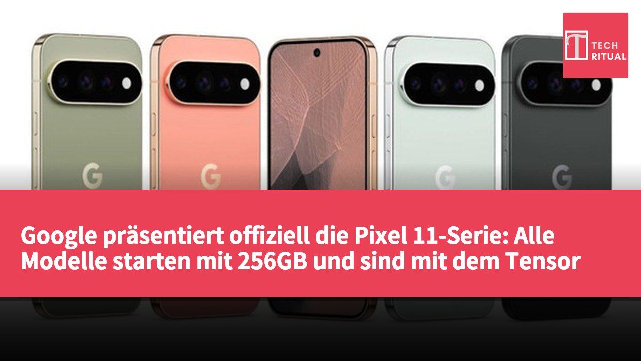 Google präsentiert offiziell die Pixel 11-Serie: Alle Modelle starten mit 256GB und sind mit dem Tensor G6-Chip ausgestattet.