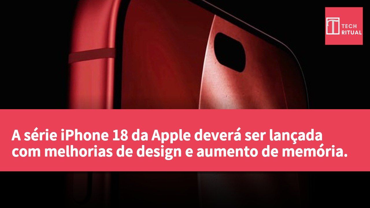 A série iPhone 18 da Apple deverá ser lançada com melhorias de design e aumento de memória.