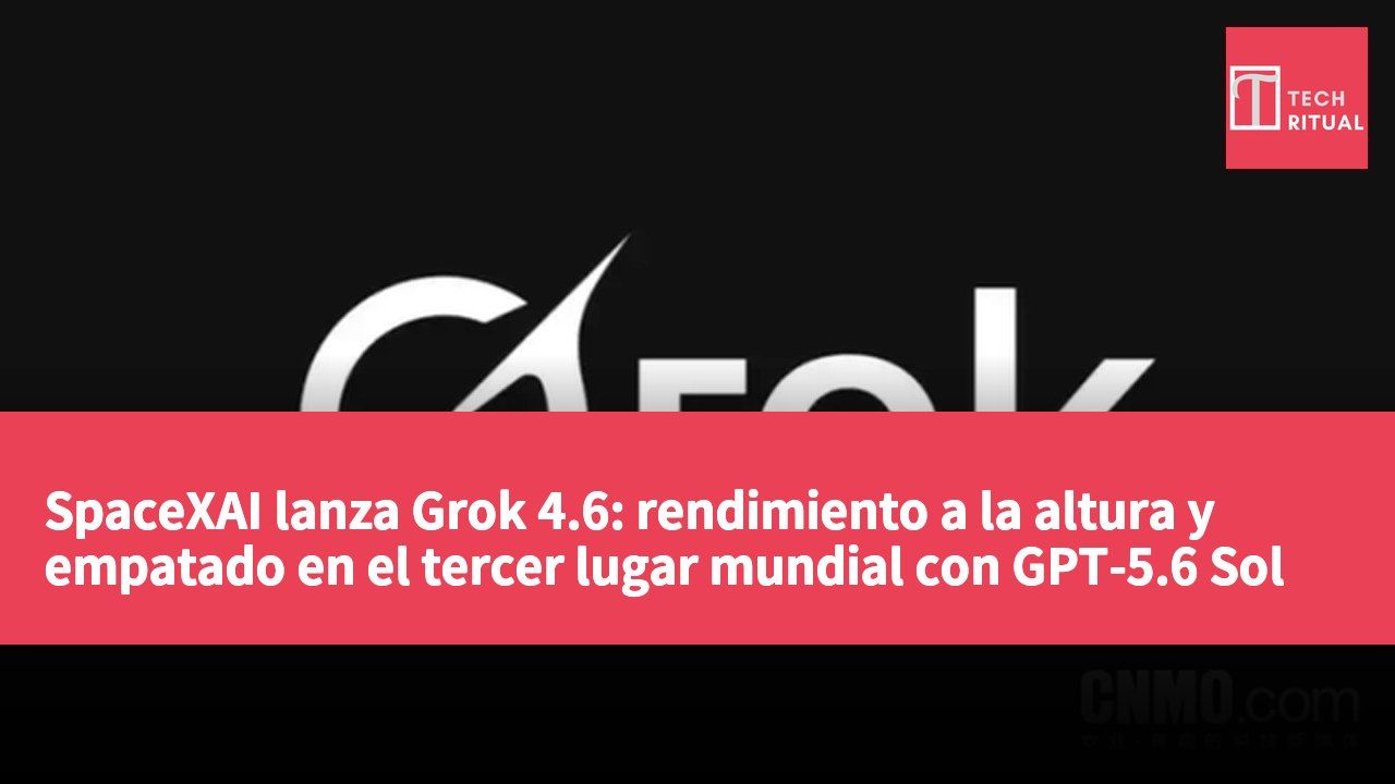 SpaceXAI lanza Grok 4.6: rendimiento a la altura y empatado en el tercer lugar mundial con GPT-5.6 Sol Max