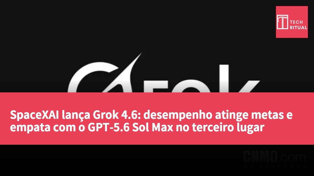 SpaceXAI lança Grok 4.6: desempenho atinge metas e empata com o GPT-5.6 Sol Max no terceiro lugar global