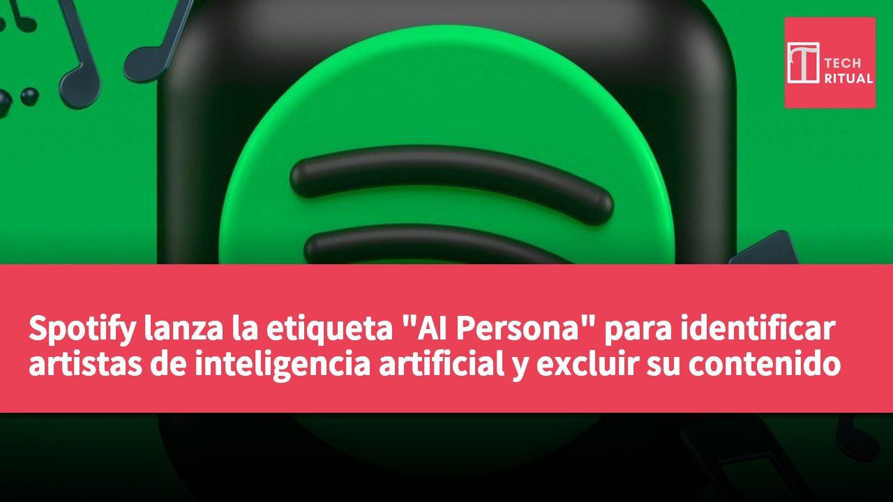 Spotify lanza la etiqueta "AI Persona" para identificar artistas de inteligencia artificial y excluir su contenido de recomendaciones