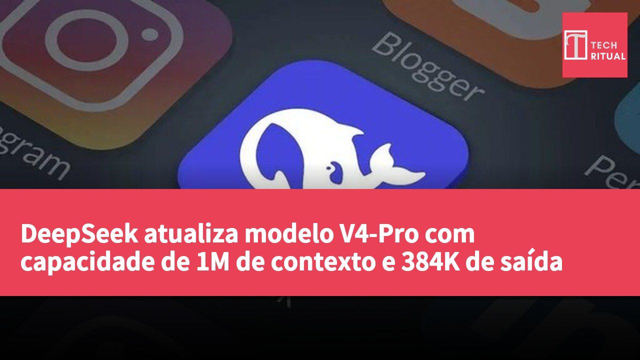 DeepSeek atualiza modelo V4-Pro com capacidade de 1M de contexto e 384K de saída