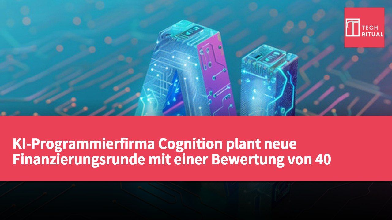 KI-Programmierfirma Cognition plant neue Finanzierungsrunde mit einer Bewertung von 40 Milliarden Dollar