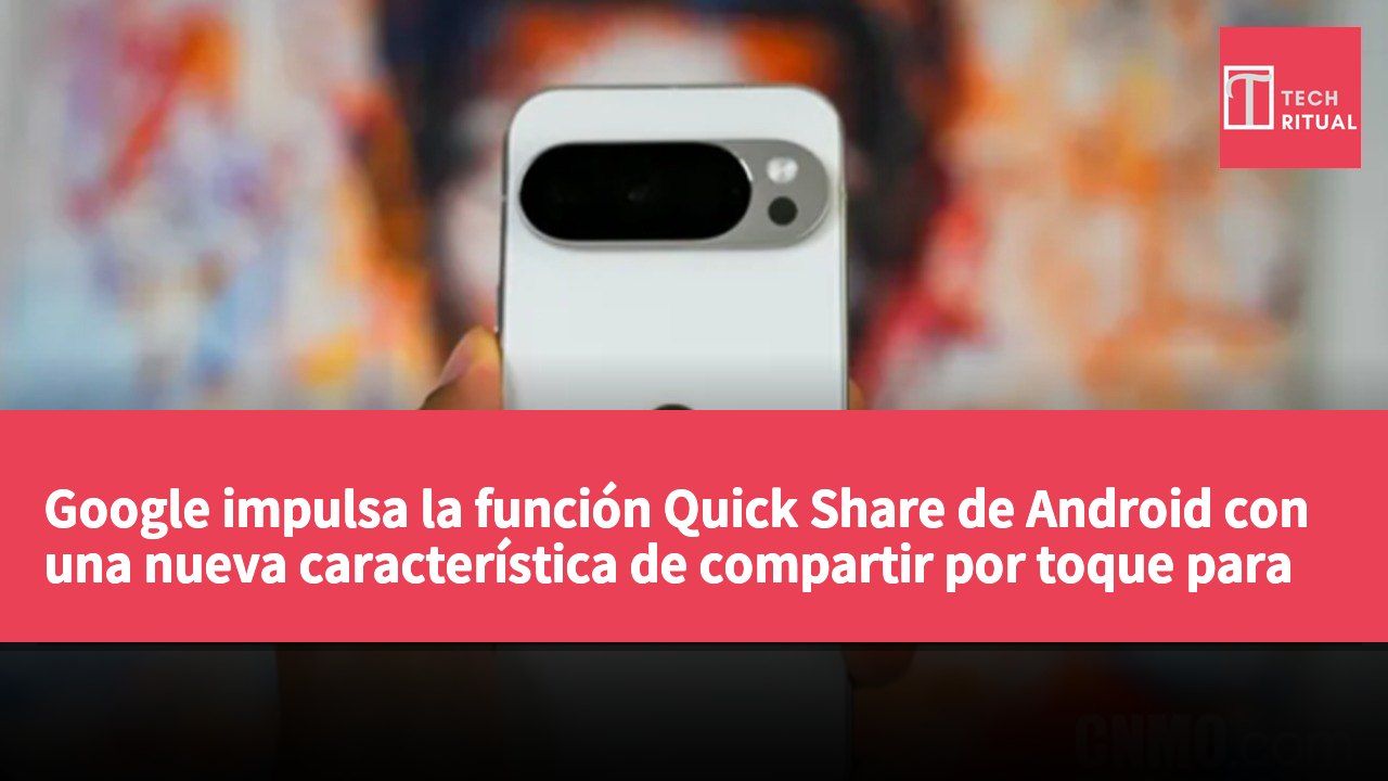 Google impulsa la función Quick Share de Android con una nueva característica de compartir por toque para mejorar la interoperabilidad entre dispositivos.