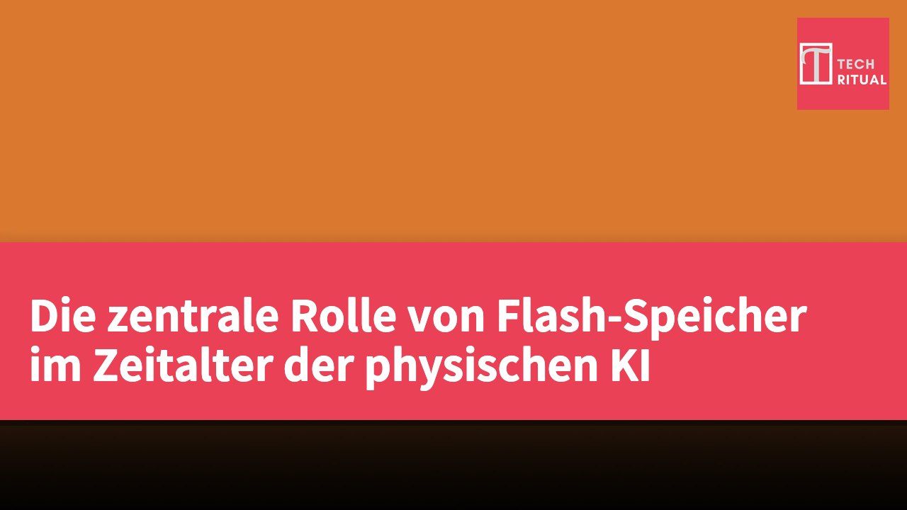 Die zentrale Rolle von Flash-Speicher im Zeitalter der physischen KI