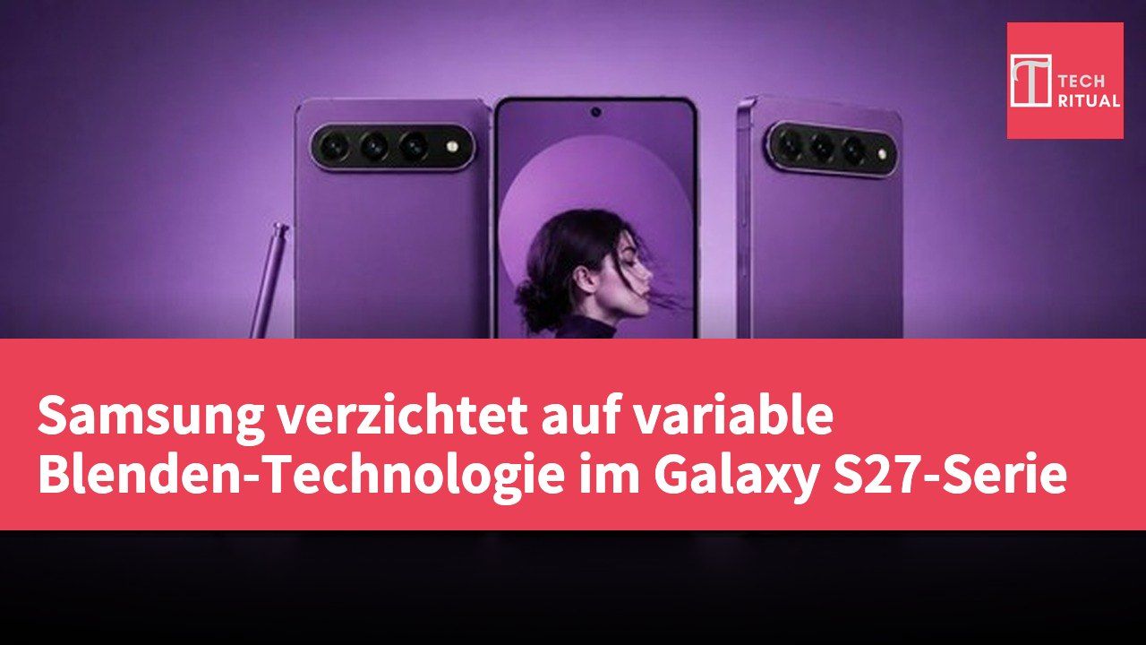 Samsung verzichtet auf variable Blenden-Technologie im Galaxy S27-Serie