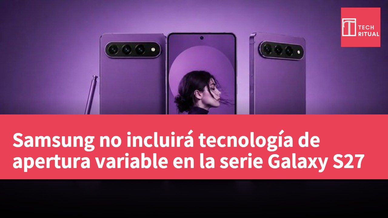 Samsung no incluirá tecnología de apertura variable en la serie Galaxy S27