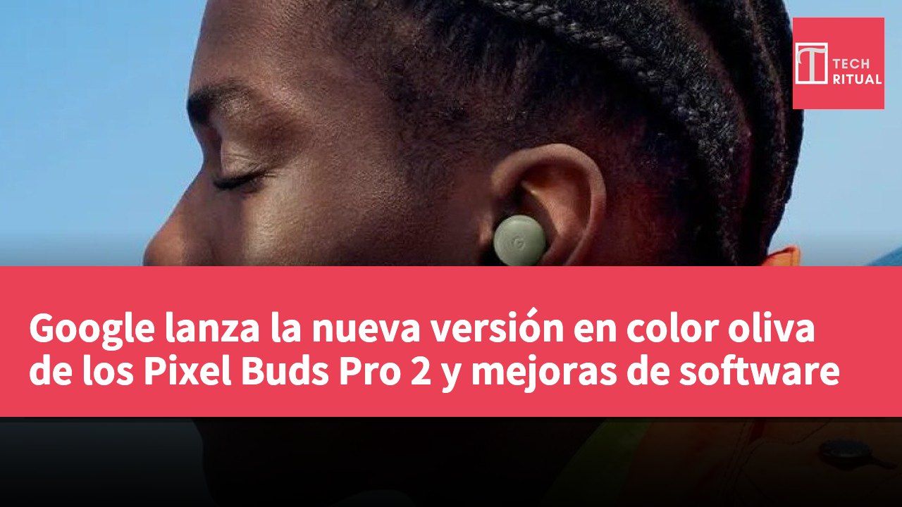 Google lanza la nueva versión en color oliva de los Pixel Buds Pro 2 y mejoras de software