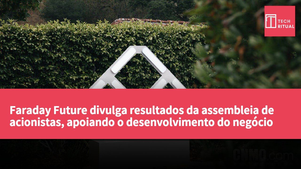 Faraday Future divulga resultados da assembleia de acionistas, apoiando o desenvolvimento do negócio de robôs EAI.