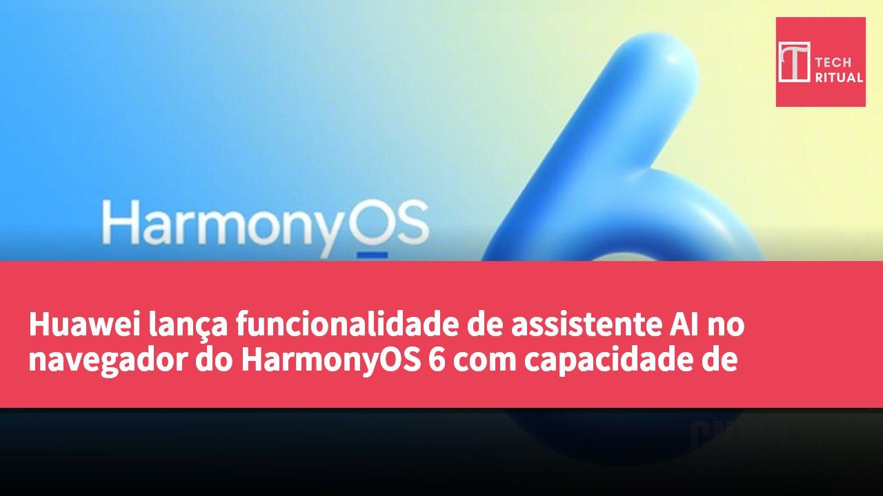 Huawei lança funcionalidade de assistente AI no navegador do HarmonyOS 6 com capacidade de interpretar notícias e fazer download de vídeos.
