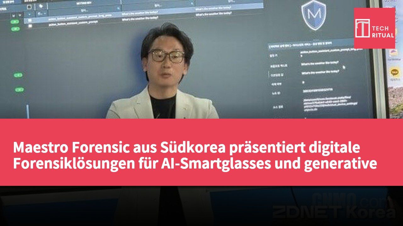 Maestro Forensic aus Südkorea präsentiert digitale Forensiklösungen für AI-Smartglasses und generative KI