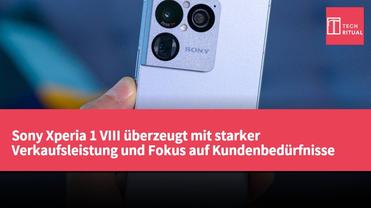 Sony Xperia 1 VIII überzeugt mit starker Verkaufsleistung und Fokus auf Kundenbedürfnisse sowie Designverbesserungen