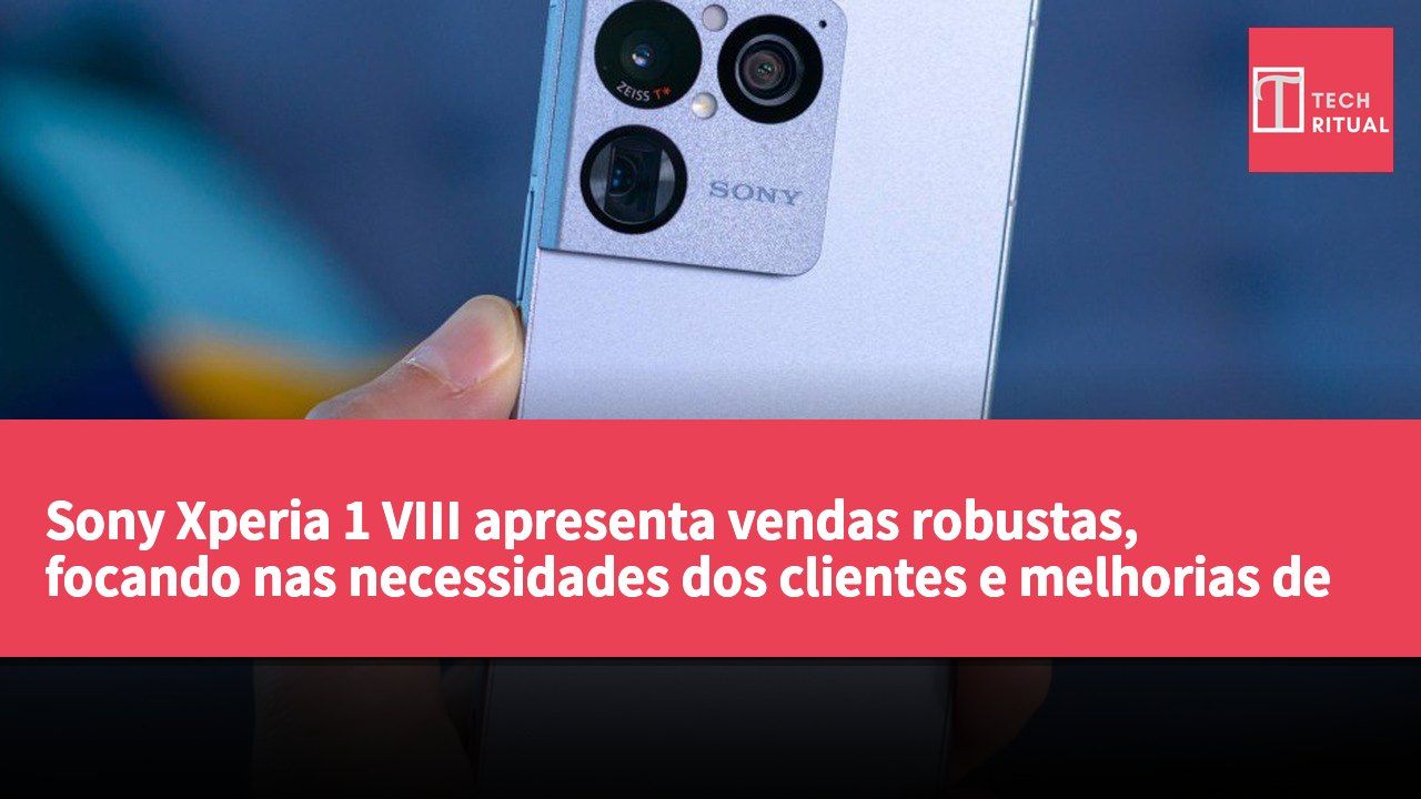 Sony Xperia 1 VIII apresenta vendas robustas, focando nas necessidades dos clientes e melhorias de design