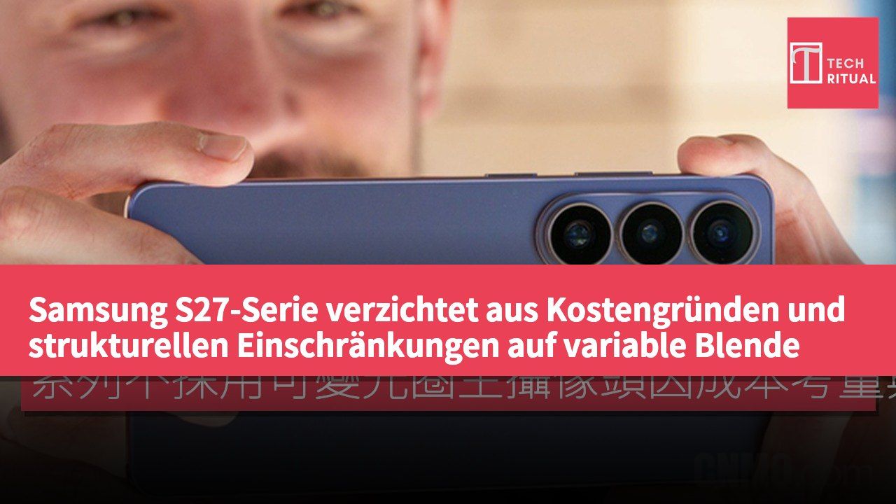 Samsung S27-Serie verzichtet aus Kostengründen und strukturellen Einschränkungen auf variable Blende bei der Hauptkamera