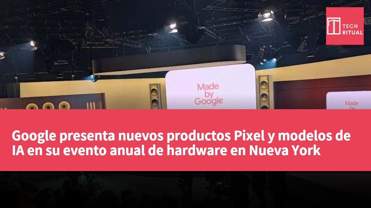 Google presenta nuevos productos Pixel y modelos de IA en su evento anual de hardware en Nueva York