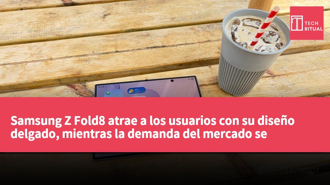 Samsung Z Fold8 atrae a los usuarios con su diseño delgado, mientras la demanda del mercado se diversifica