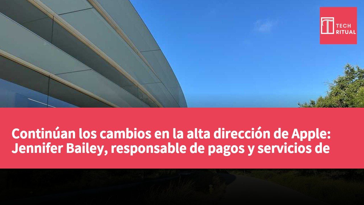 Continúan los cambios en la alta dirección de Apple: Jennifer Bailey, responsable de pagos y servicios de billetera, anuncia su retiro.