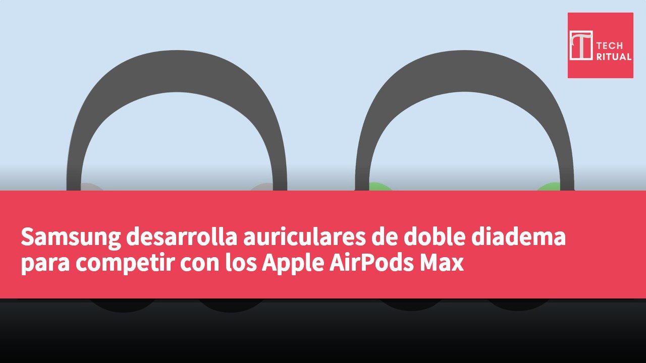 Samsung desarrolla auriculares de doble diadema para competir con los Apple AirPods Max