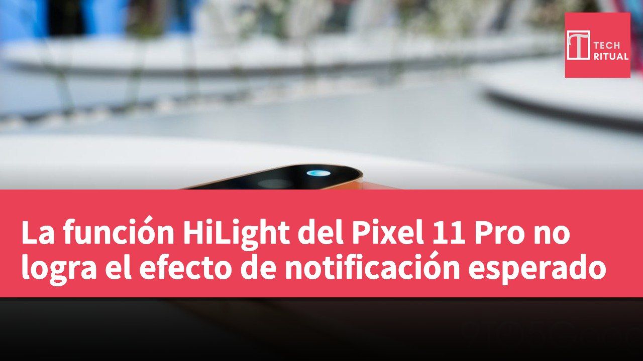 La función HiLight del Pixel 11 Pro no logra el efecto de notificación esperado