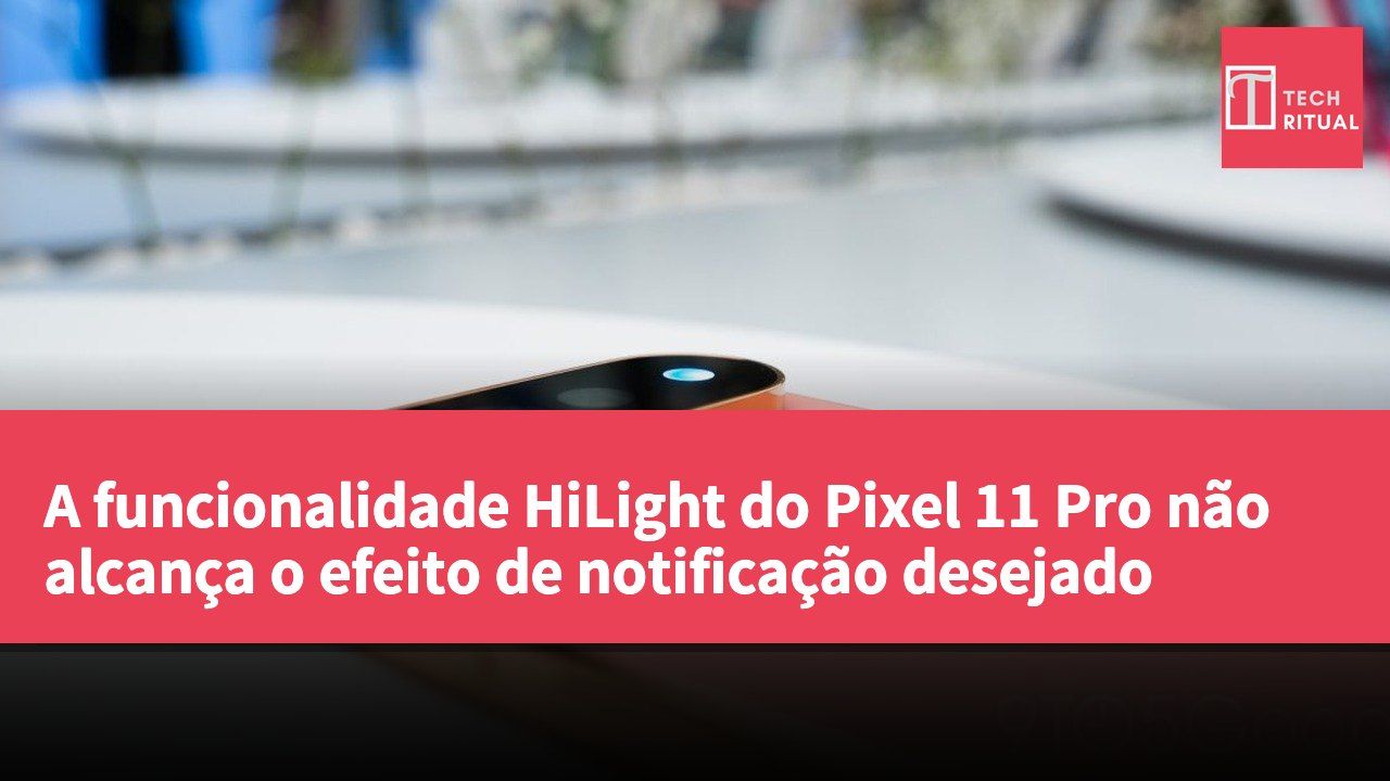 A funcionalidade HiLight do Pixel 11 Pro não alcança o efeito de notificação desejado