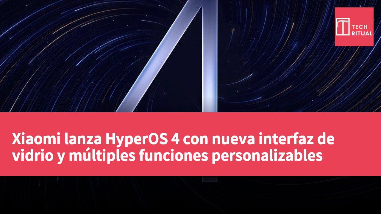 Xiaomi lanza HyperOS 4 con nueva interfaz de vidrio y múltiples funciones personalizables