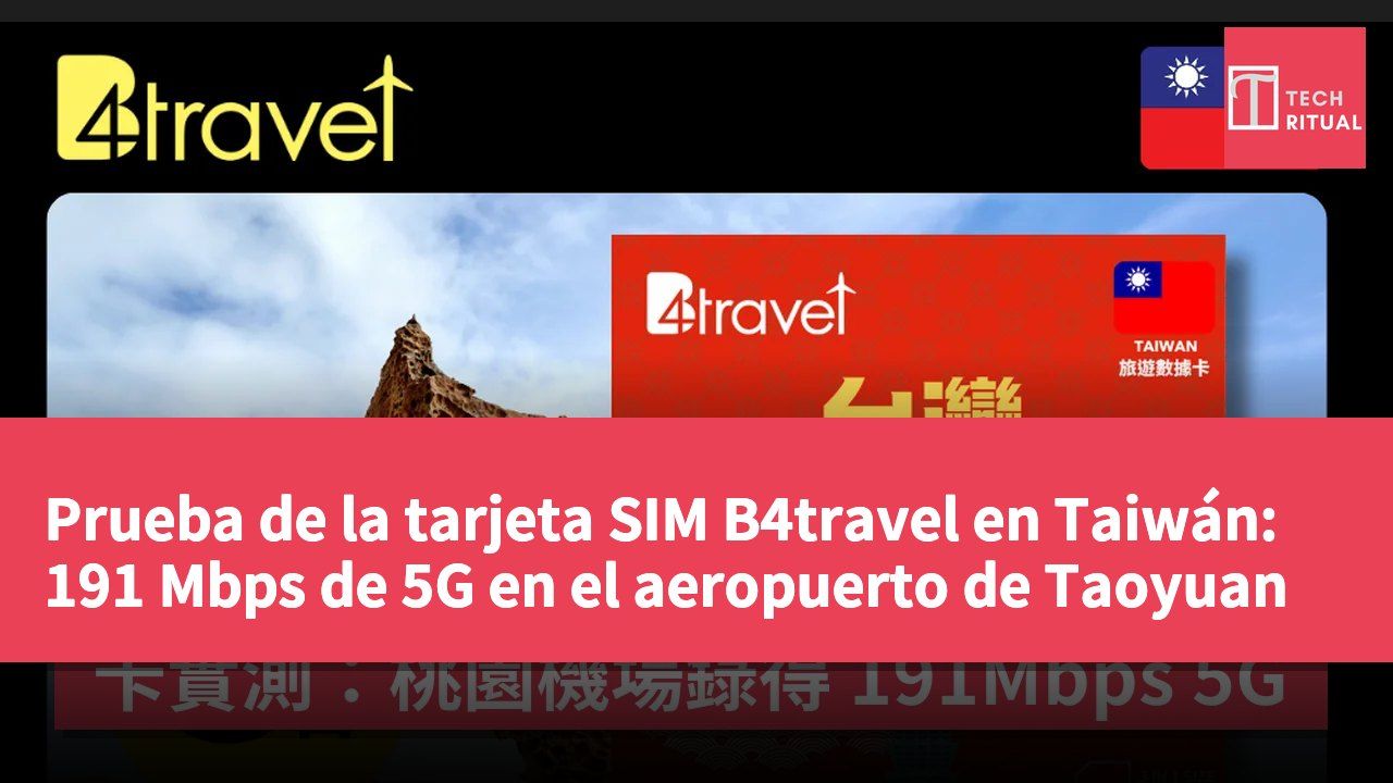 Prueba de la tarjeta SIM B4travel en Taiwán: 191 Mbps de 5G en el aeropuerto de Taoyuan