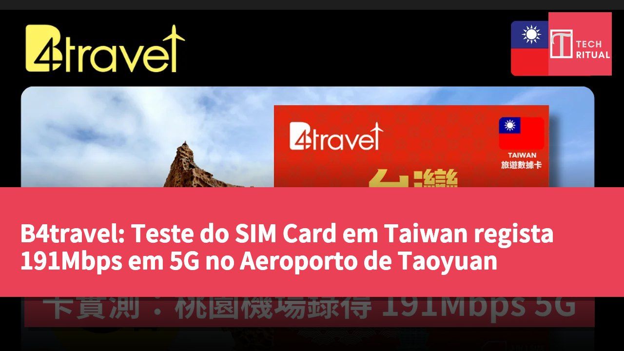 B4travel: Teste do SIM Card em Taiwan regista 191Mbps em 5G no Aeroporto de Taoyuan