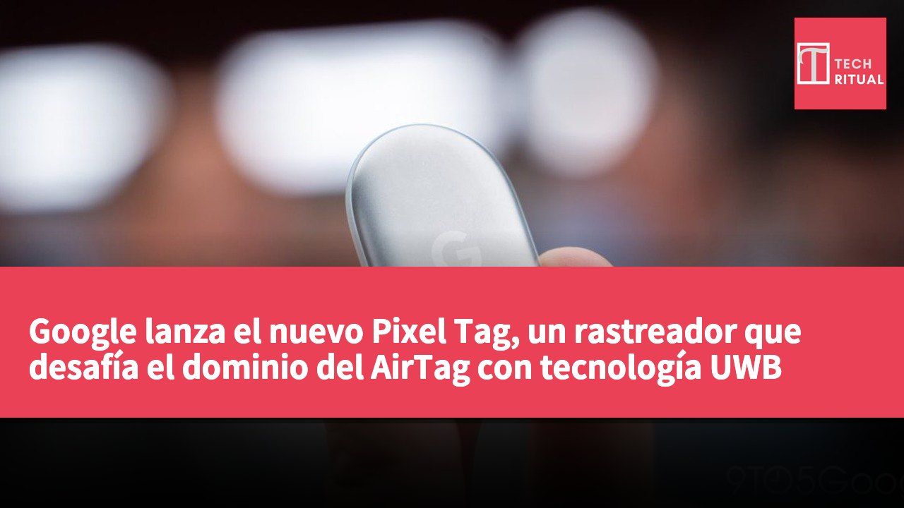 Google lanza el nuevo Pixel Tag, un rastreador que desafía el dominio del AirTag con tecnología UWB