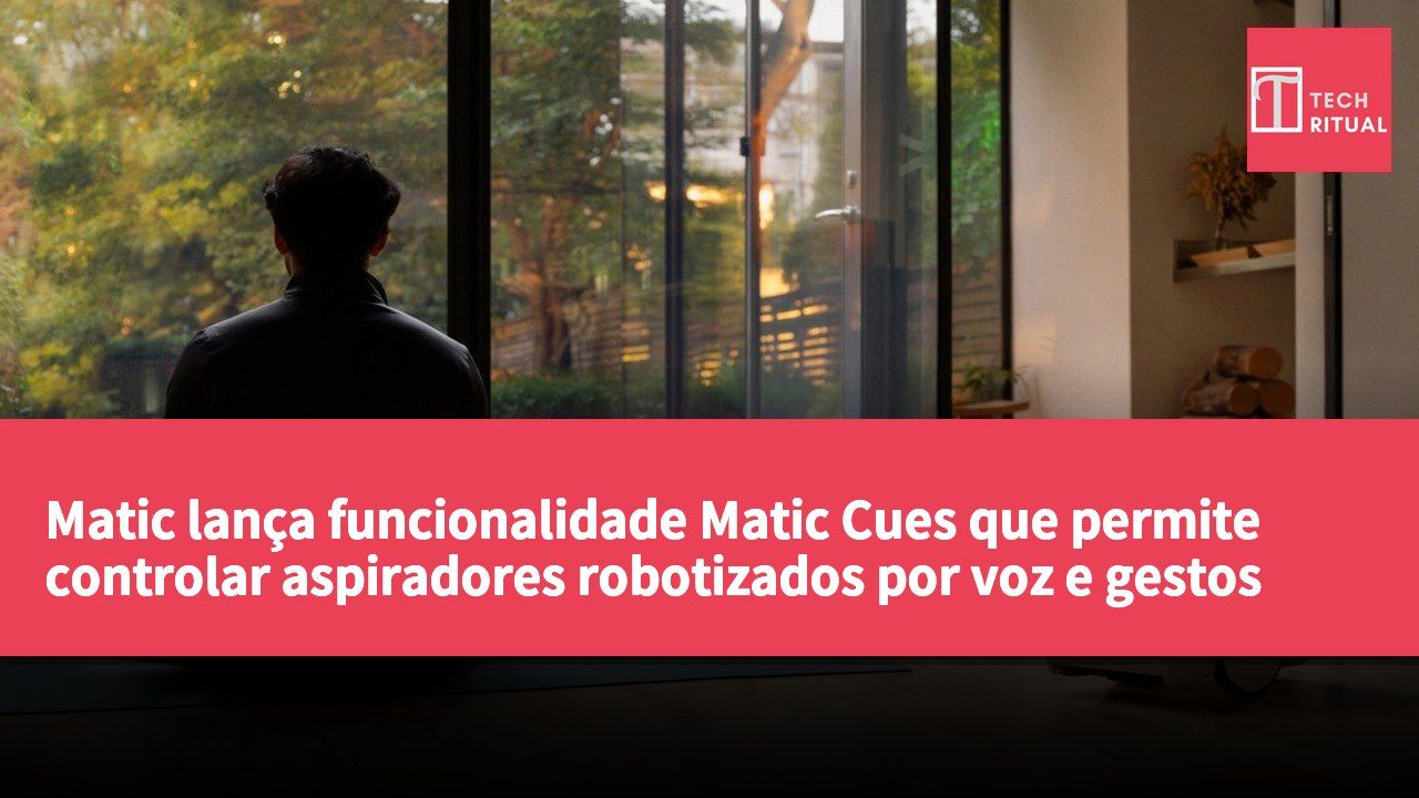 Matic lança funcionalidade Matic Cues que permite controlar aspiradores robotizados por voz e gestos