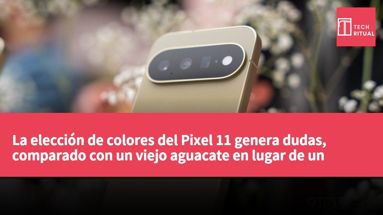 La elección de colores del Pixel 11 genera dudas, comparado con un viejo aguacate en lugar de un pistacho.