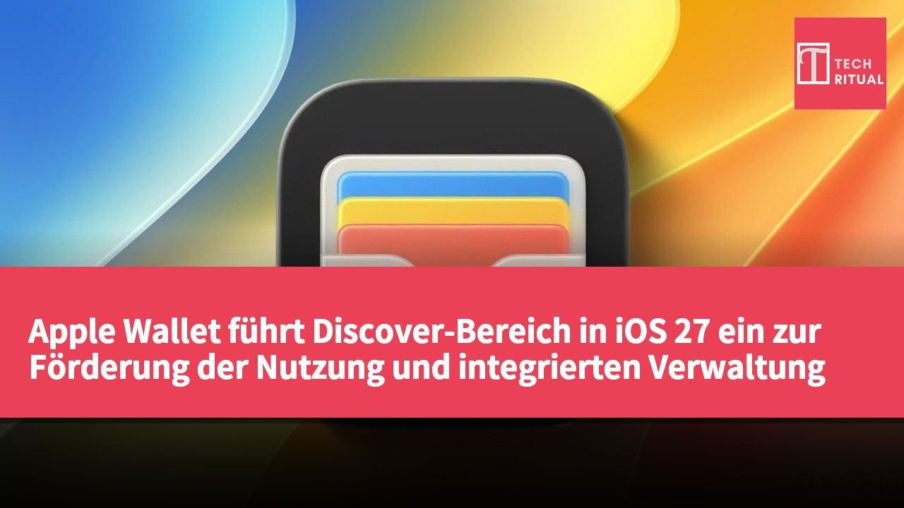 Apple Wallet führt Discover-Bereich in iOS 27 ein zur Förderung der Nutzung und integrierten Verwaltung