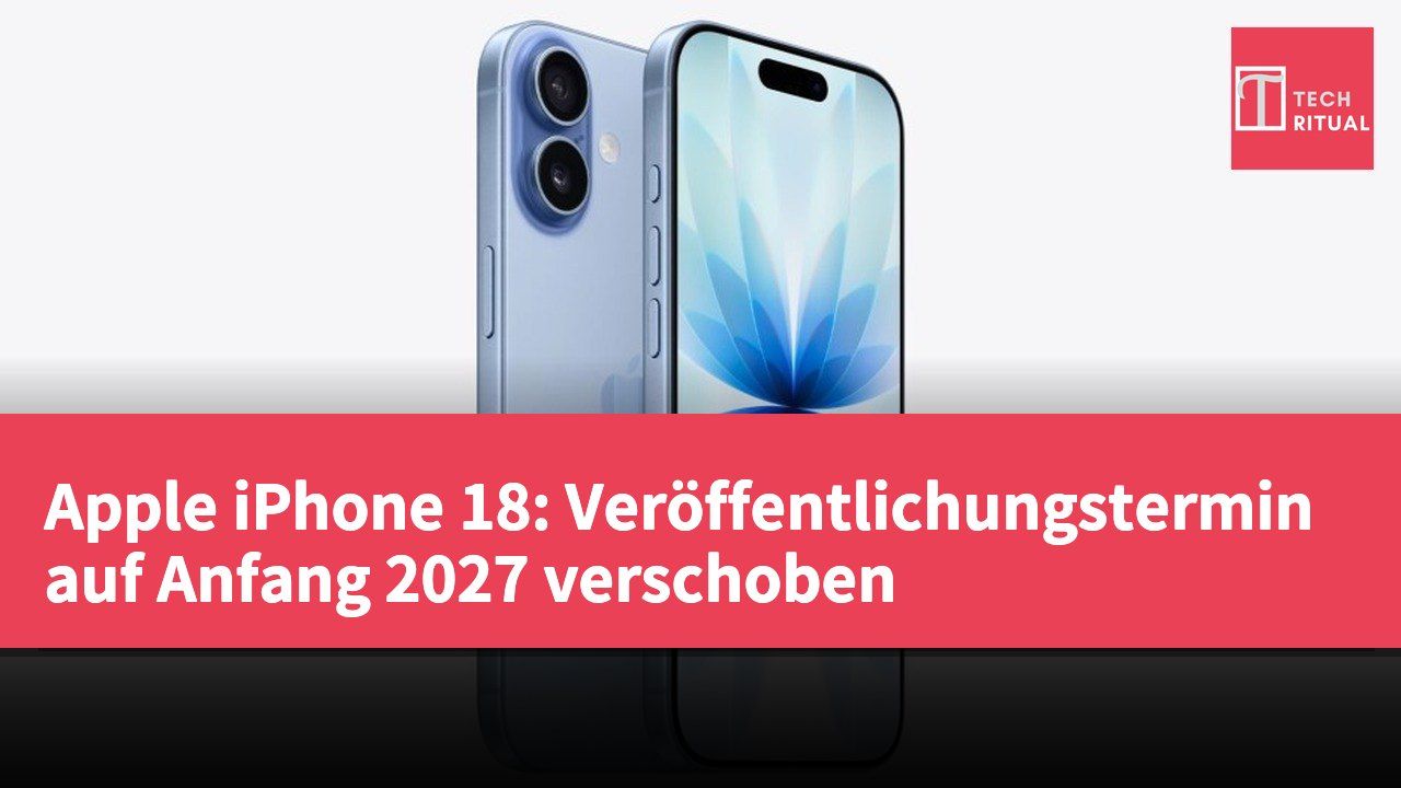 Apple iPhone 18: Veröffentlichungstermin auf Anfang 2027 verschoben