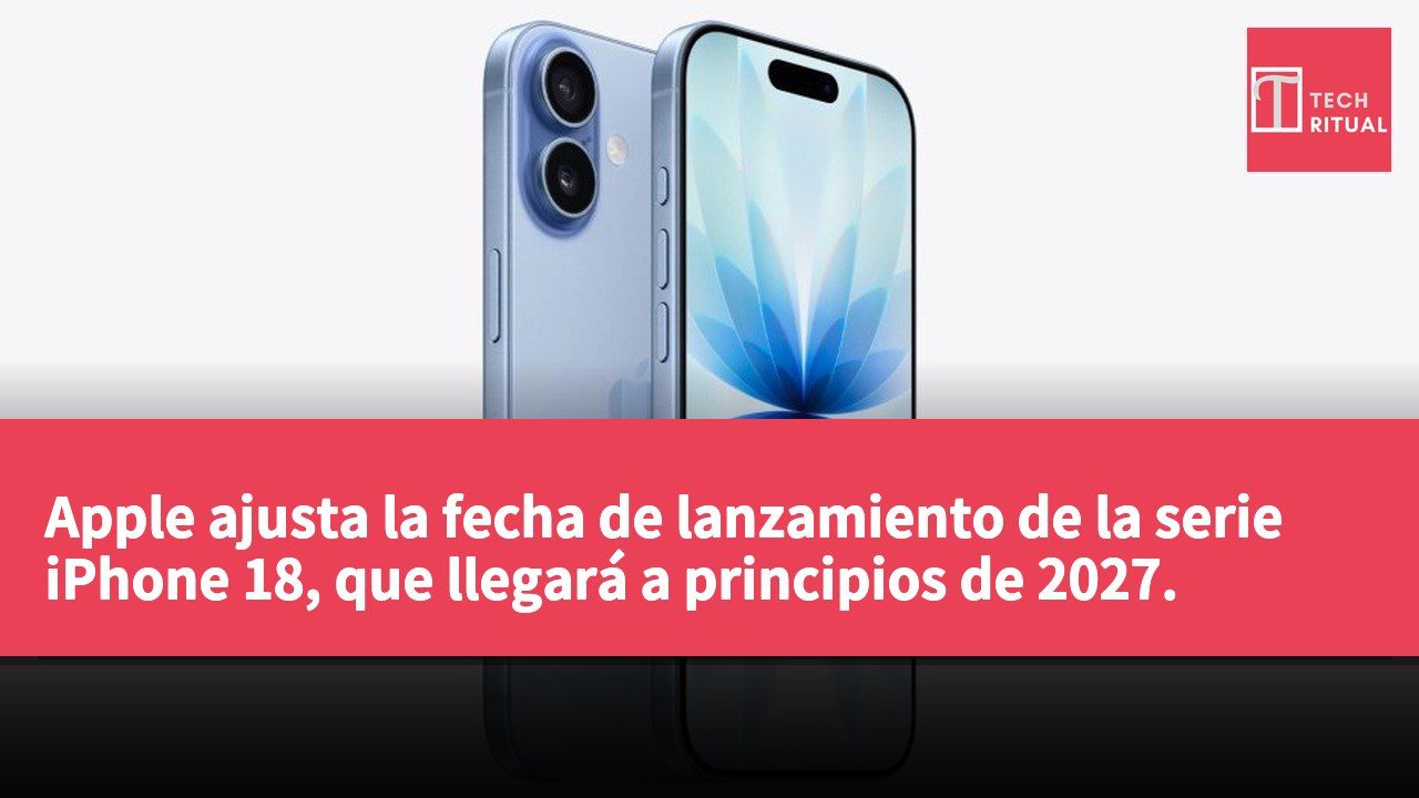 Apple ajusta la fecha de lanzamiento de la serie iPhone 18, que llegará a principios de 2027.